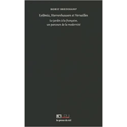 Leibniz, Herrenhausen et Versailles: Le jardin à la française, un parcours de la modernité - Horst Bredekamp