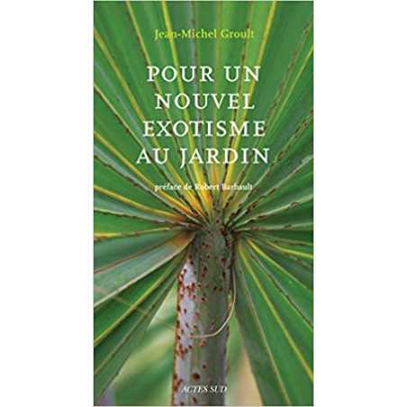 Pour un nouvel exotisme au jardin - Jean-michel Groult