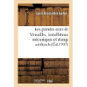 Les grandes eaux de Versailles, installations mécaniques et étangs artificiels - Louis-Alexandre Barbet