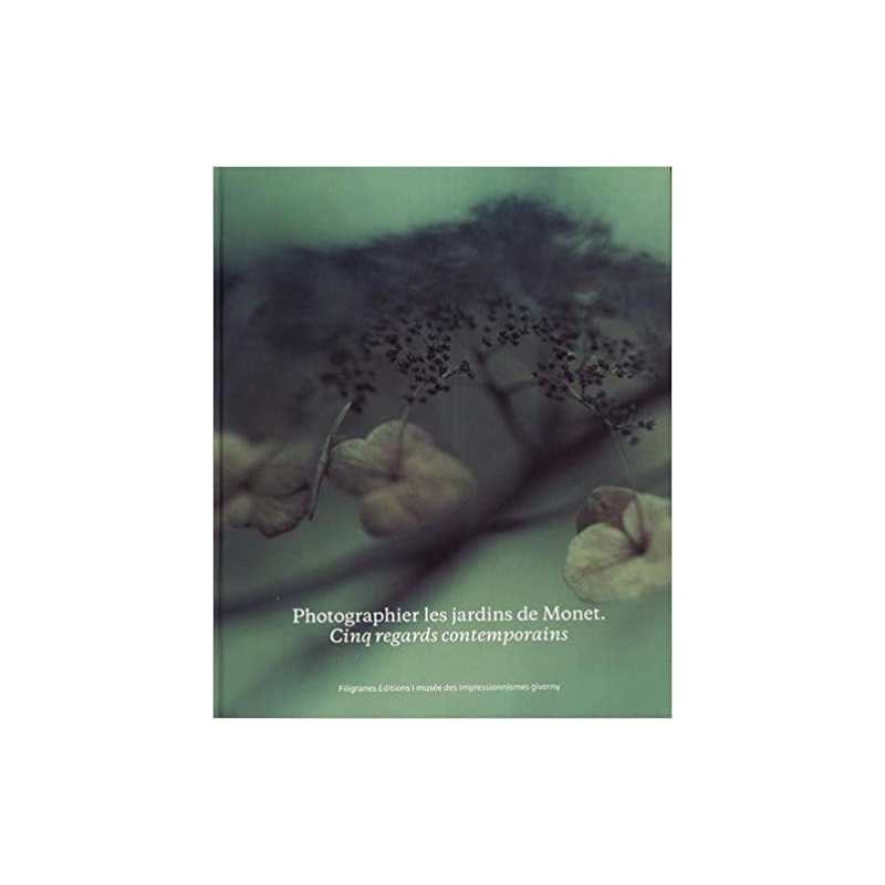 Photographier les jardins de Monet, cinq regards contemporains - Marina Ferretti Bocquillon