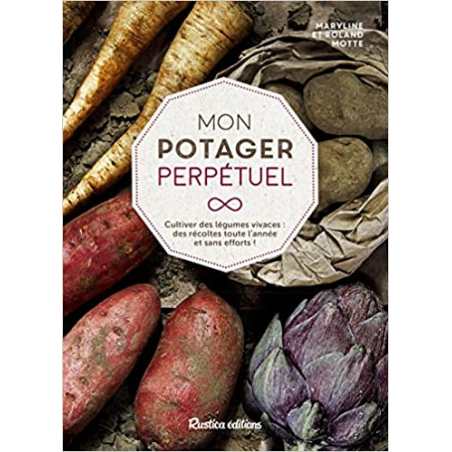 Mon potager perpétuel: Cultiver des légumes vivaces : des récoltes toute l'année et sans efforts ! - Maryline Motte