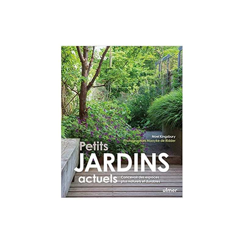 Petits jardins actuels - Concevoir des espaces plus naturels et plus durables - Noël Kingsbury