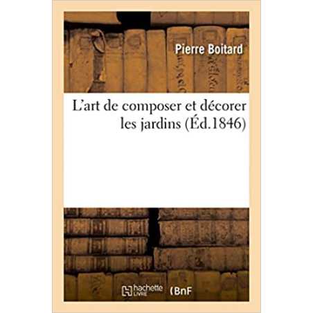 L'art de composer et décorer les jardins - Pierre Boitard