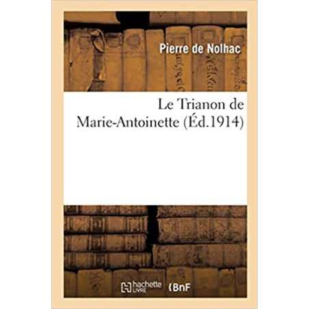 Le Trianon de Marie-Antoinette - Pierre de Nolhac