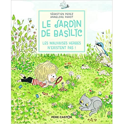 Le Jardin de Basilic - Les mauvaises herbes n'existent pas ! - Sébastien Perez