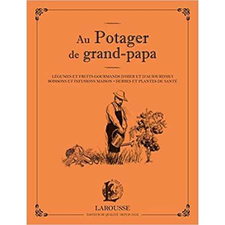 Au potager de grand papa: Légumes et fruits gourmands d'hier et d'aujourd'hui, boissons et infusions maison... - Serge Schall