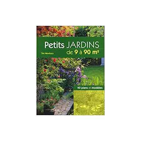 Petits jardins de 9 à 90 m²: 40 plans et modèles - Tim Newbury