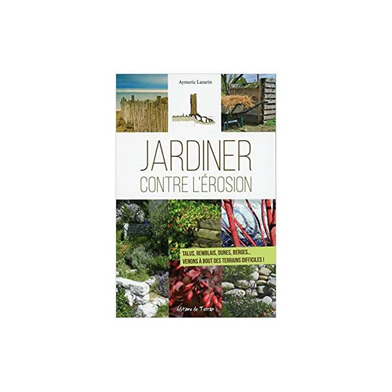 Jardiner contre l'érosion - Talus, remblais, dunes, berges.. - Aymeric Lazarin