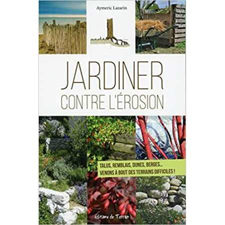 Jardiner contre l'érosion - Talus, remblais, dunes, berges.. - Aymeric Lazarin