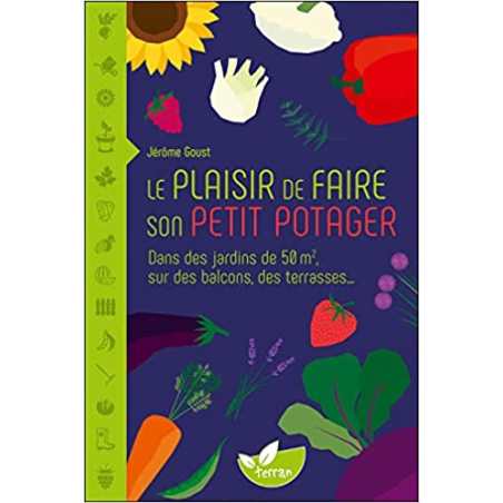 Le plaisir de faire son petit potager - Jérôme Goust