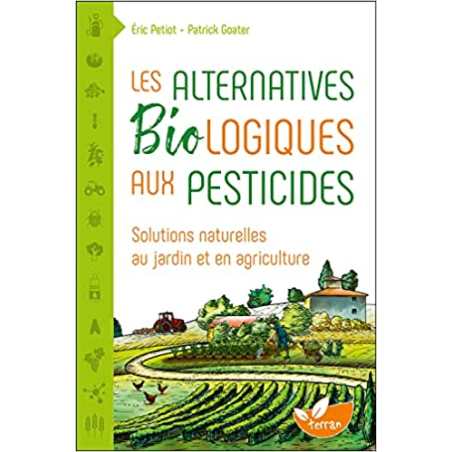 Les Alternatives Biologiques aux pesticides - Solutions natu - Eric Petiot / Patrick Goater