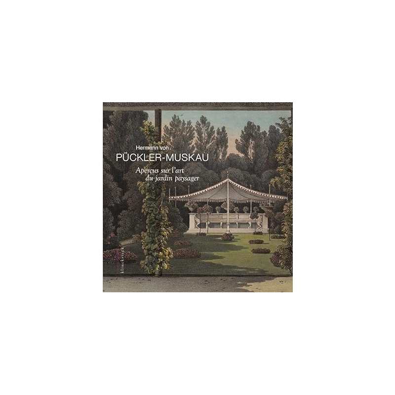 Aperçus sur l'art du jardin paysager assortis d'une Description détaillée du Parc de Muskau - Hermann von Puck…