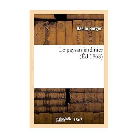Le paysan jardinier (Éd.1868) - Basile Berger