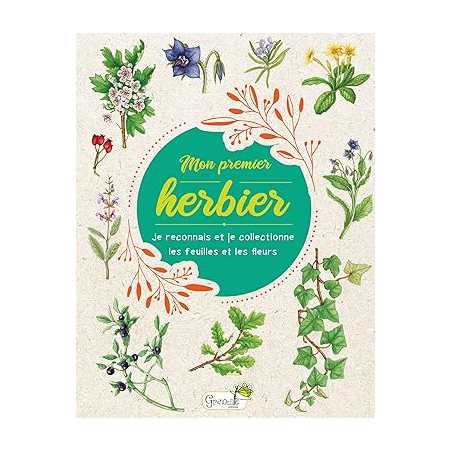 Mon premier herbier: Je reconnais et je collectionne les feuilles et les fleurs - Collectif