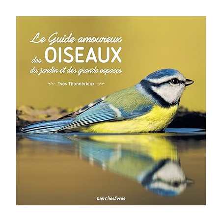 Le guide amoureux des oiseaux du jardin et des grands espaces - Yves Thonnerieux