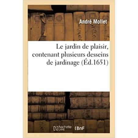 Le jardin de plaisir, contenant plusieurs desseins de jardinage, (Éd.1651) - André Mollet