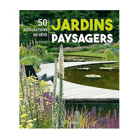Jardins paysagers, 50 réalisations de rêve - Ian Hodgson