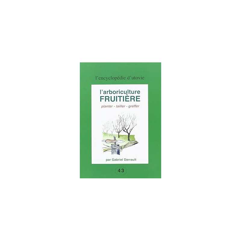L'arboriculture fruitière : planter, tailler, greffer - Gabriel Darrault