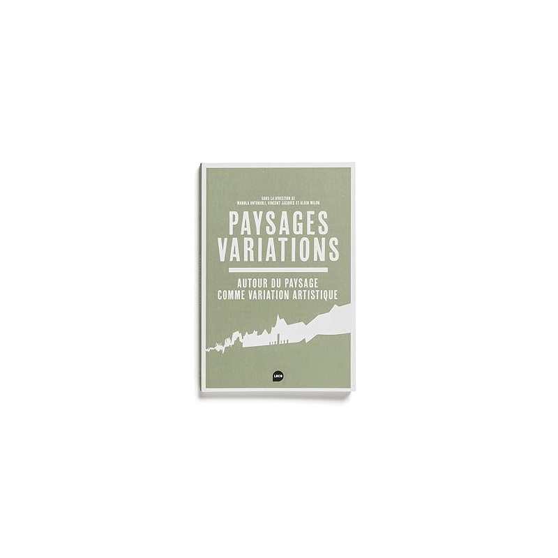 Paysages variations: Autour du paysage comme variation artistique - Vincent Jacques