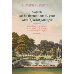 Enquête sur les fluctuations du goût dans le jardin paysager: Augmentée de quelques observations sur sa théorie et sa pratique