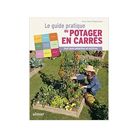 Le guide pratique du potager en carrés : Tout pour planifier et cultiver - Anne-Marie Nageleisen