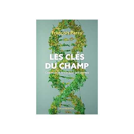 Les clés du champ : Comment domestiquer les plantes - Parcy/Laszlo