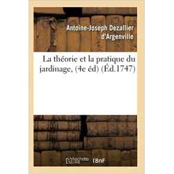 La théorie et la pratique du jardinage, (4e éd) (Éd.1747) - Antoine-Joseph Dezallier d'Argenville
