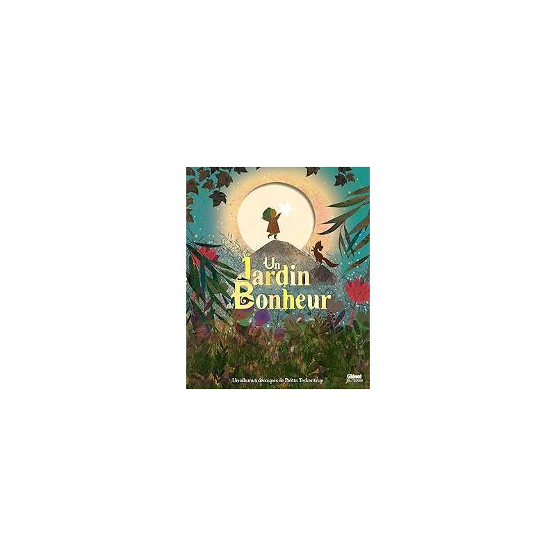 Un jardin de bonheur - Teckentrup Britta