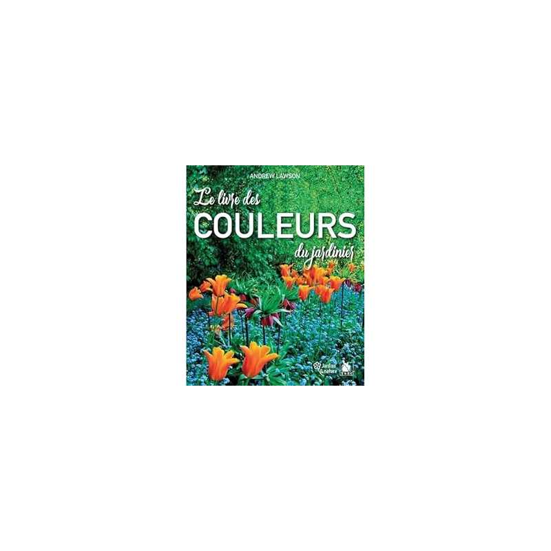 Le livre des couleurs du jardinier - Lawson Andrew