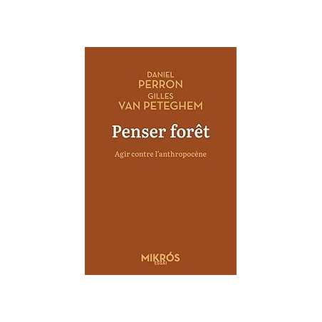 Penser forêt : Agir contre l'anthropocène - Perron/Van Peteghem