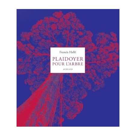 Plaidoyer pour l'arbre - Halle Francis
