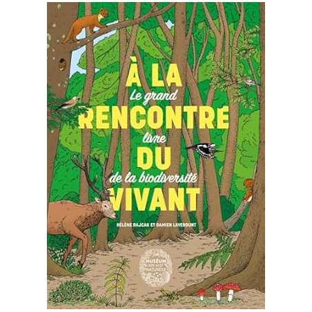 À la rencontre du vivant : Le grand livre de la biodiversité - Damien Laverdunt / Hélène Rajcak