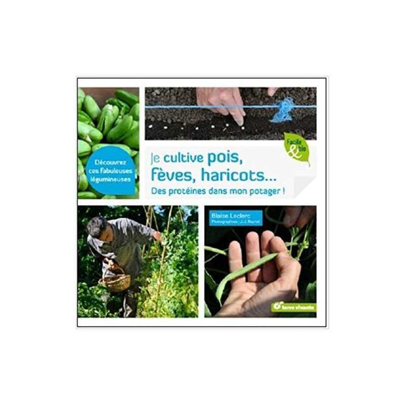 Je cultive pois, fèves, haricots... - Blaise Leclerc