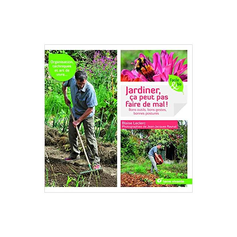 Jardiner, ça peut pas faire de mal !: bons outils, bons gestes, bonnes postures - Blaise Leclerc
