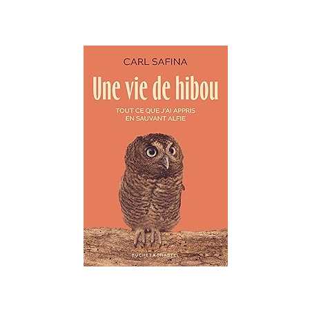 Une vie de hibou. Tout ce que j'ai appris en sauvant Alfie - Carl Safina