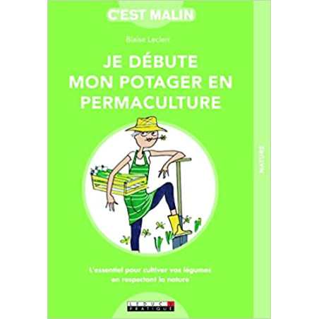 Je débute mon potager en permaculture, c'est malin - Blaise Leclerc