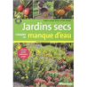 Jardins secs, s'adapter au manque d'eau: terrains caillouteux, ventés, arides... - Brigitte Lapouge-Déjean