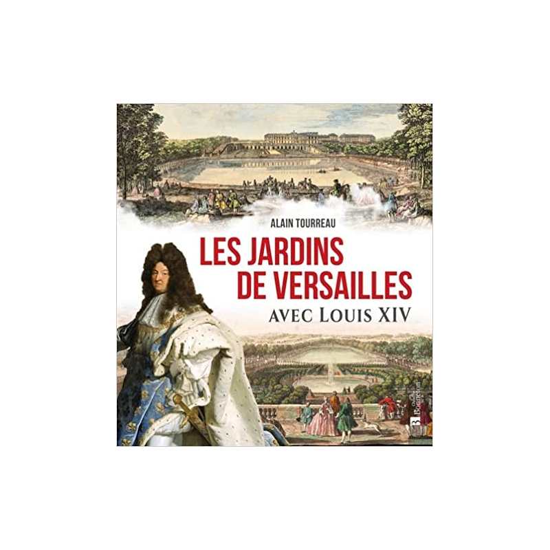 Les jardins de Versailles avec Louis XIV - Alain Tourreau