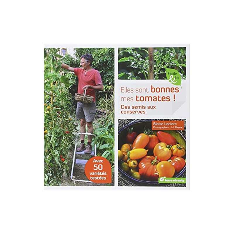 Elles sont bonnes mes tomates: Des semis aux conserves - Blaise Leclerc