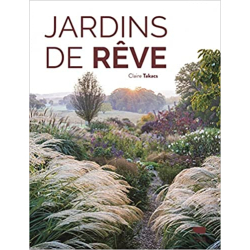 Jardins de rêve - Claire Takacs