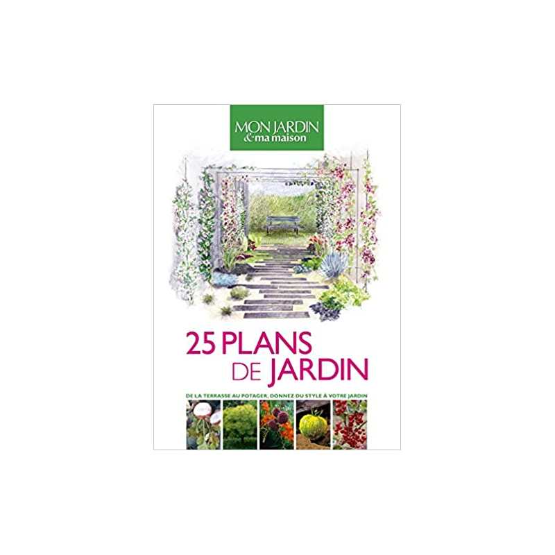 25 plans de jardin: De la terrasse au potager