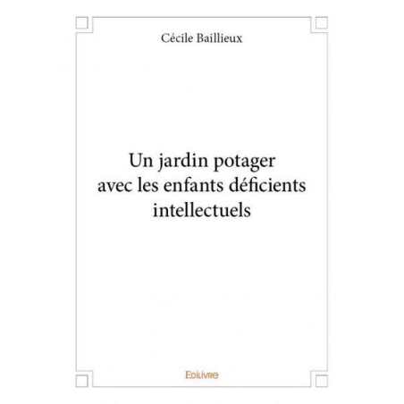 Un jardin potager avec les enfants déficients intellectuels - Cécile Baillieux