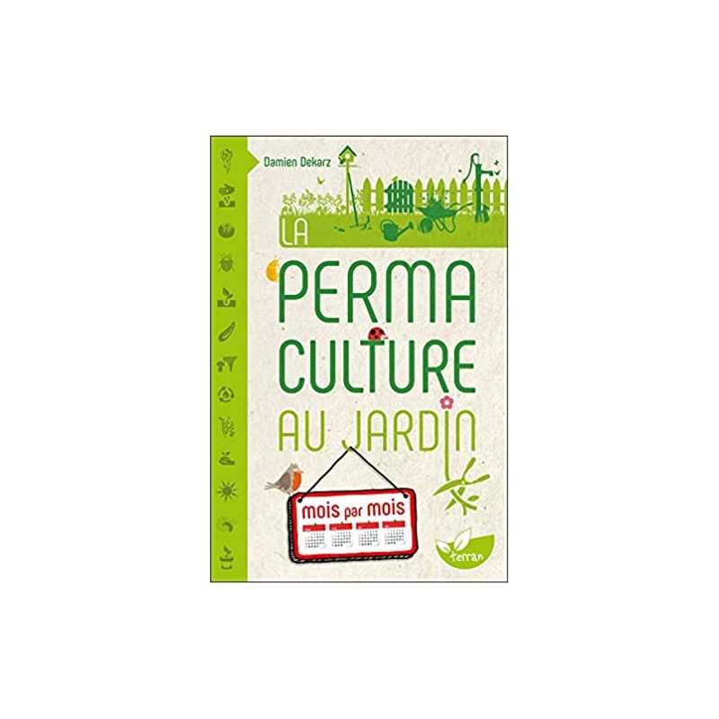 La Permaculture au jardin mois par mois - Damien Dekarz