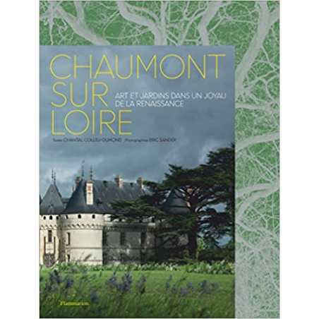 Chaumont-sur-Loire: Art et jardins dans un joyau de la Renaissance - Chantal Colleu-Dumond