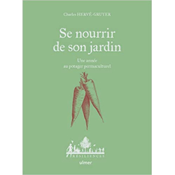 Se nourrir de son jardin - Une année au potager permaculture - Charles Hervé-Gruyer