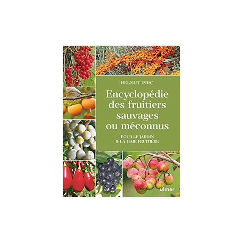 Encyclopédie des fruitiers sauvages ou méconnus - Pour le jardin & la haie fruitière - Helmut Pirc