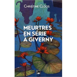 Meurtres en série à Giverny - Christine Cloos