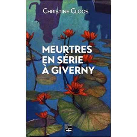 Meurtres en série à Giverny - Christine Cloos
