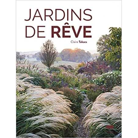 Jardins de rêve - Claire Takacs