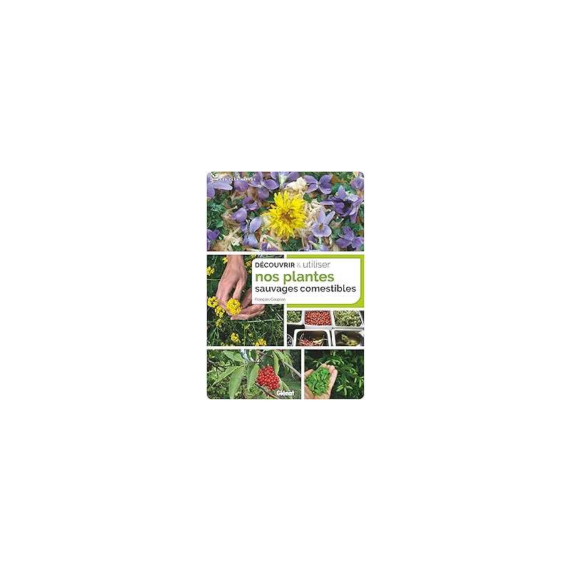 Découvrir et utiliser nos plantes sauvages comestibles - Couplan Francois